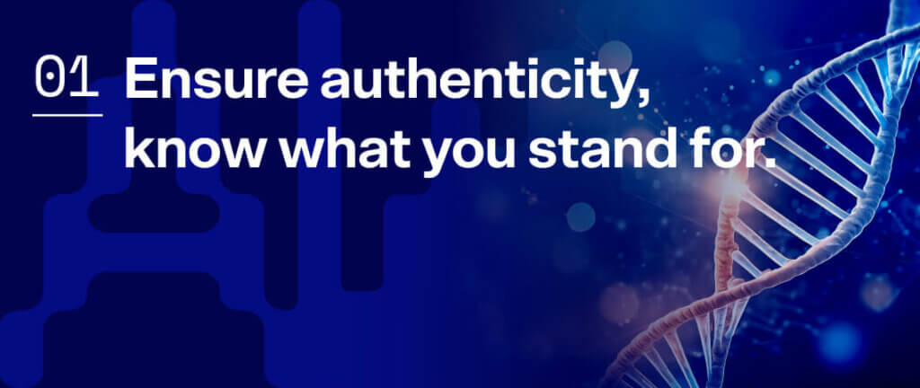 1. Achten Sie auf Authentizität, wissen Sie, wofür Sie stehen.